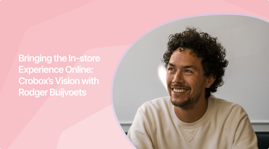 Bringing the In-store Experience Online: Crobox’s Vision with Rodger Buijvoets