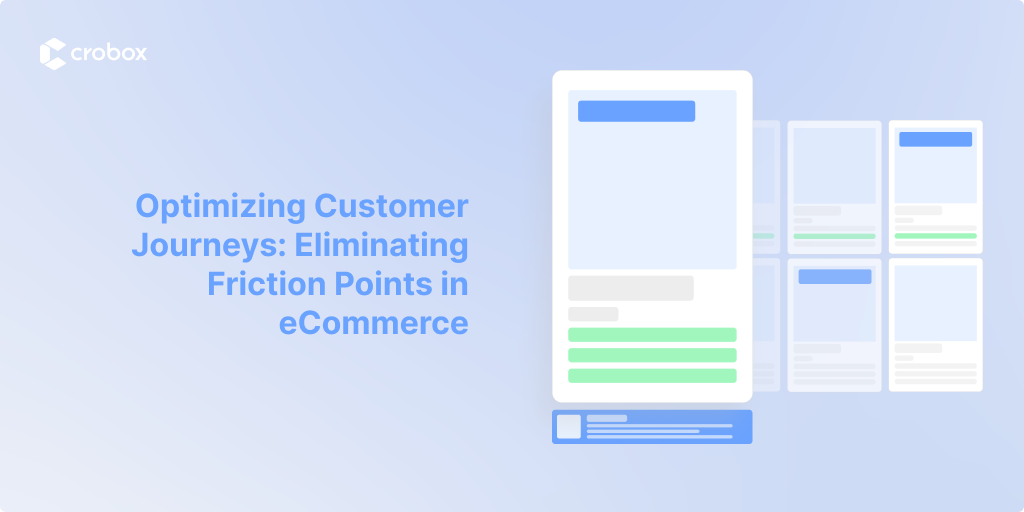 Optimizing Customer Journeys: Eliminating Friction Points in eCommerce